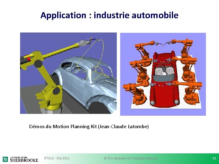 Application : industrie automobile Démos du Motion Planning Kit (Jean-Claude Latombe) IFT 615 -