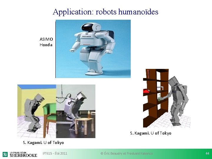 Application: robots humanoïdes ASIMO Honda S. Kagami. U of Tokyo IFT 615 - Été