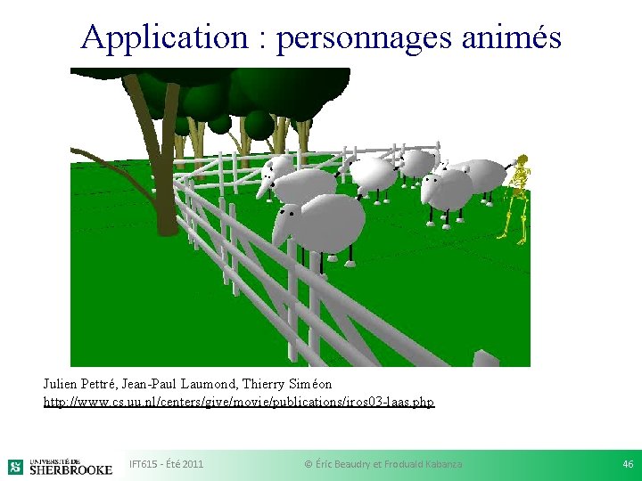 Application : personnages animés Julien Pettré, Jean-Paul Laumond, Thierry Siméon http: //www. cs. uu.