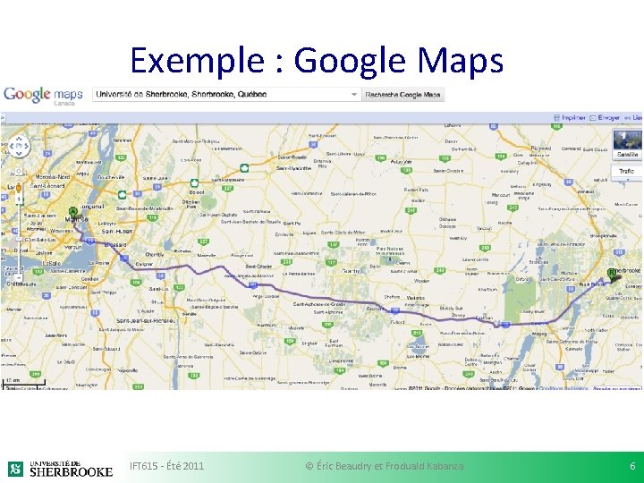 Exemple : Google Maps IFT 615 - Été 2011 © Éric Beaudry et Froduald