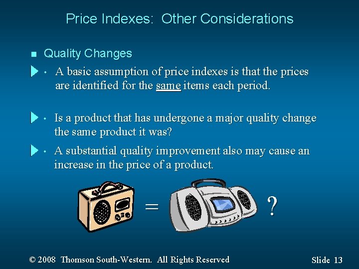 Price Indexes: Other Considerations n Quality Changes • A basic assumption of price indexes