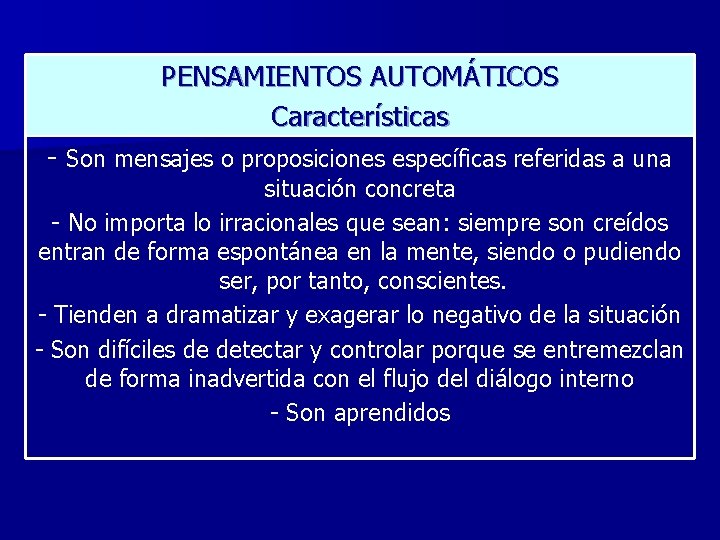 PENSAMIENTOS AUTOMÁTICOS Características - Son mensajes o proposiciones específicas referidas a una situación concreta