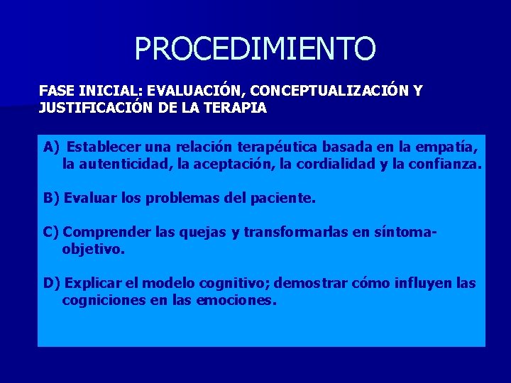 PROCEDIMIENTO FASE INICIAL: EVALUACIÓN, CONCEPTUALIZACIÓN Y JUSTIFICACIÓN DE LA TERAPIA A) Establecer una relación