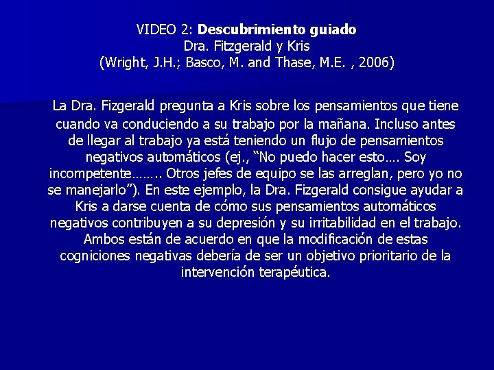 VIDEO 2: Descubrimiento guiado Dra. Fitzgerald y Kris (Wright, J. H. ; Basco, M.