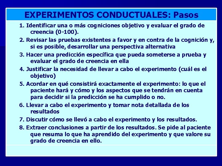 EXPERIMENTOS CONDUCTUALES: Pasos 1. Identificar una o más cogniciones objetivo y evaluar el grado