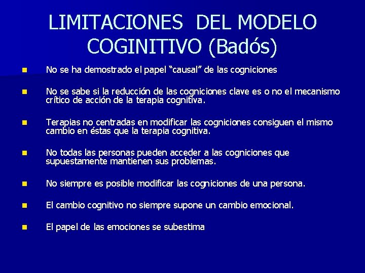 LIMITACIONES DEL MODELO COGINITIVO (Badós) n No se ha demostrado el papel “causal” de