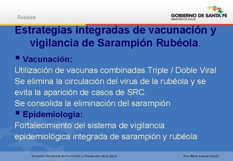 Rubéola Estrategias integradas de vacunación y vigilancia de Sarampión Rubéola. § Vacunación: Utilización de