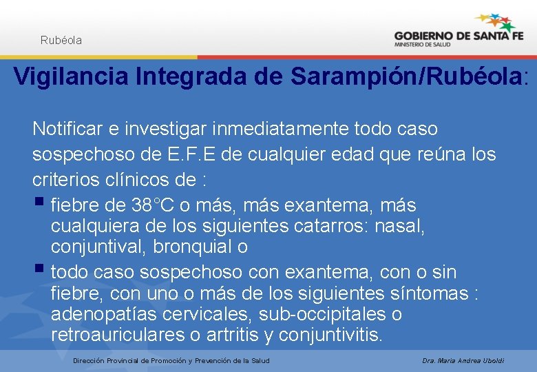 Rubéola Vigilancia Integrada de Sarampión/Rubéola: Notificar e investigar inmediatamente todo caso sospechoso de E.