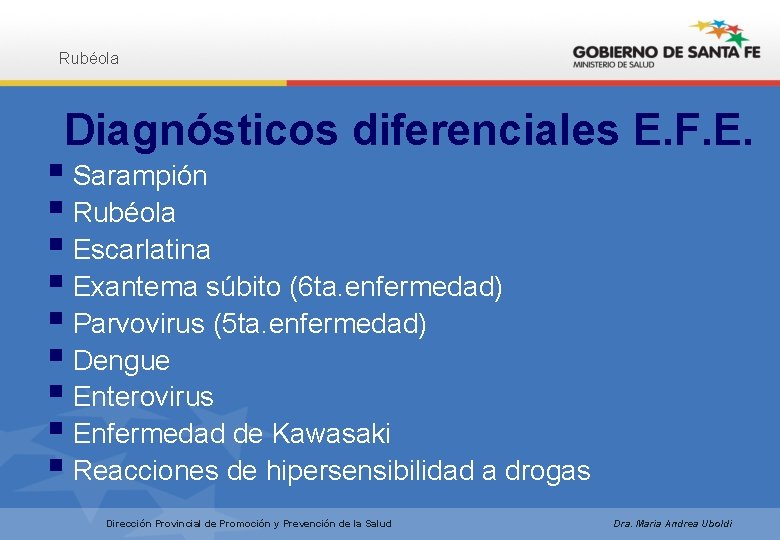 Rubéola Diagnósticos diferenciales E. F. E. § Sarampión § Rubéola § Escarlatina § Exantema