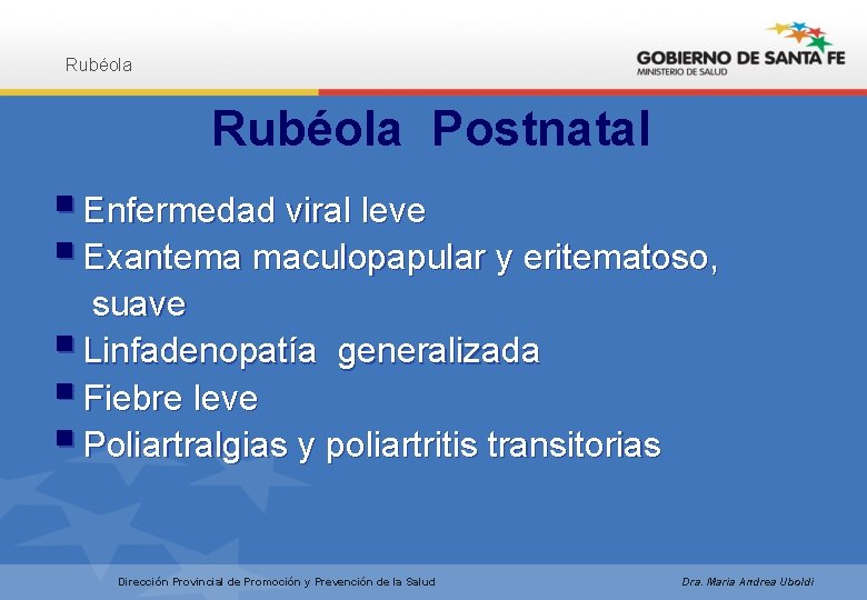 Rubéola Postnatal § Enfermedad viral leve § Exantema maculopapular y eritematoso, suave § Linfadenopatía