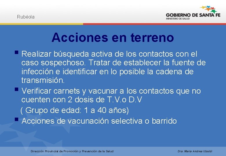 Rubéola Acciones en terreno § Realizar búsqueda activa de los contactos con el caso