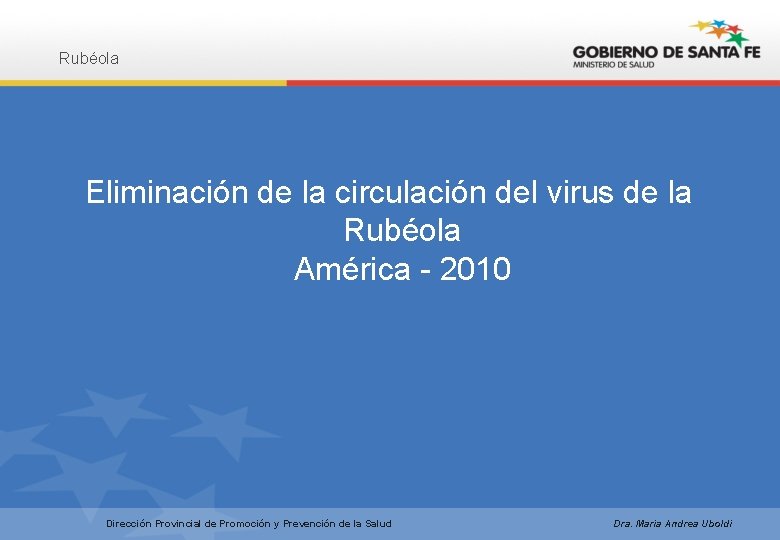Rubéola Eliminación de la circulación del virus de la Rubéola América - 2010 Dirección