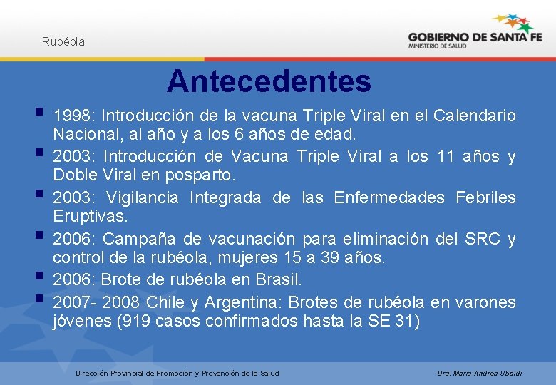 Rubéola Antecedentes § 1998: Introducción de la vacuna Triple Viral en el Calendario §