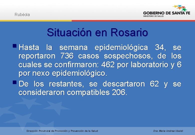 Rubéola Situación en Rosario § Hasta la semana epidemiológica 34, se reportaron 736 casos
