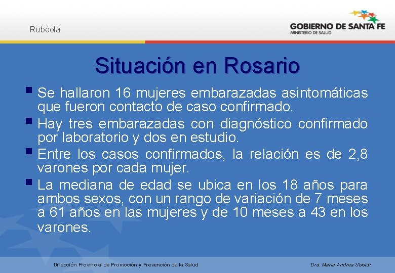 Rubéola Situación en Rosario § Se hallaron 16 mujeres embarazadas asintomáticas que fueron contacto