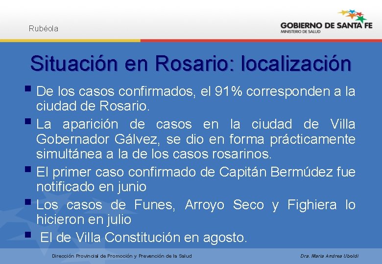 Rubéola Situación en Rosario: localización § De los casos confirmados, el 91% corresponden a