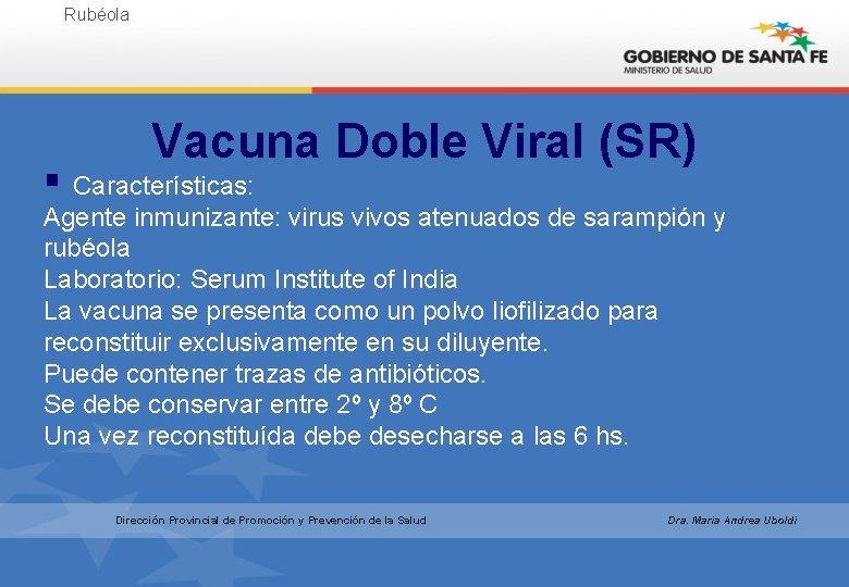 Rubéola Vacuna Doble Viral (SR) § Características: Agente inmunizante: virus vivos atenuados de sarampión