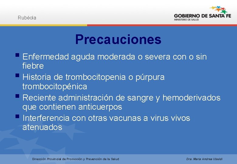 Rubéola Precauciones § Enfermedad aguda moderada o severa con o sin fiebre § Historia