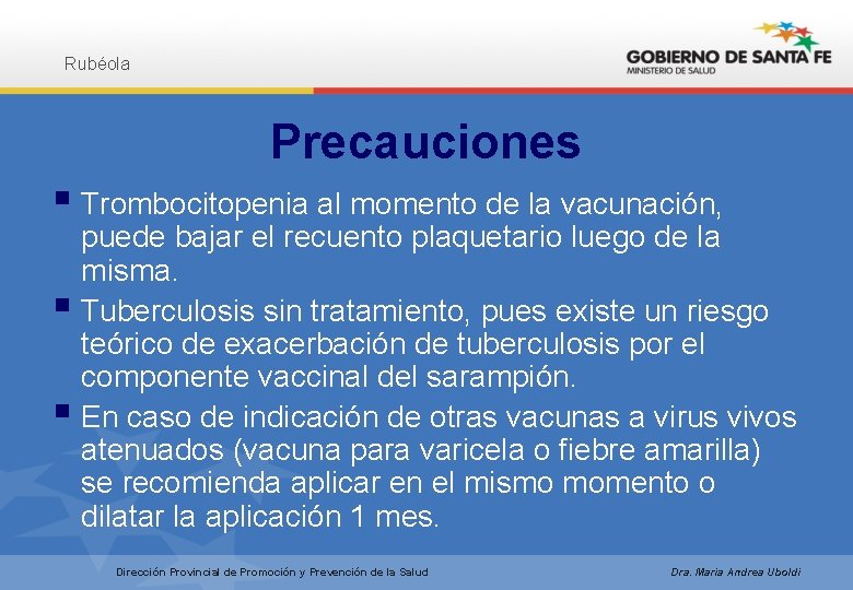 Rubéola Precauciones § Trombocitopenia al momento de la vacunación, puede bajar el recuento plaquetario