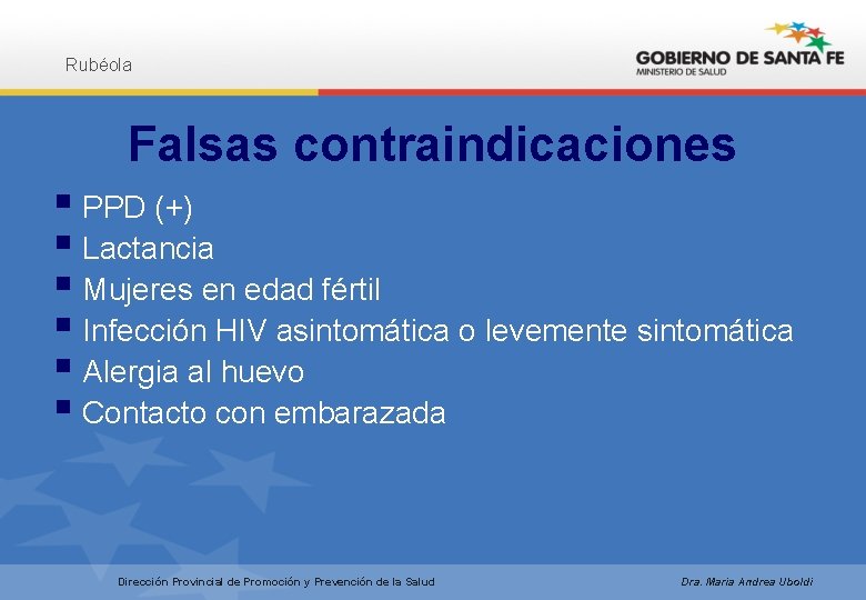 Rubéola Falsas contraindicaciones § PPD (+) § Lactancia § Mujeres en edad fértil §