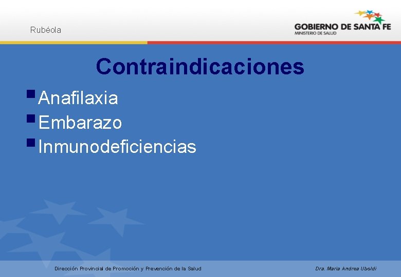 Rubéola Contraindicaciones § Anafilaxia § Embarazo § Inmunodeficiencias Dirección Provincial de Promoción y Prevención