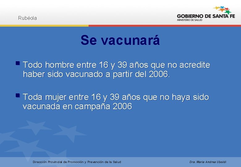 Rubéola Se vacunará § Todo hombre entre 16 y 39 años que no acredite