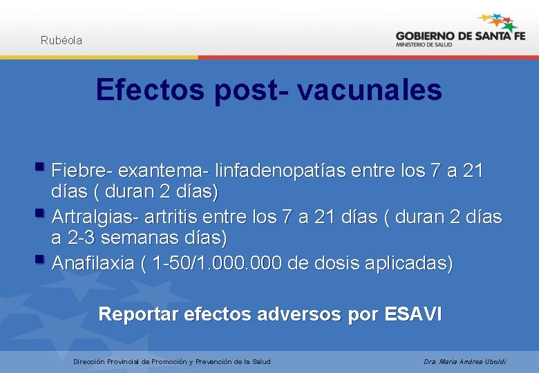 Rubéola Efectos post- vacunales § Fiebre- exantema- linfadenopatías entre los 7 a 21 días