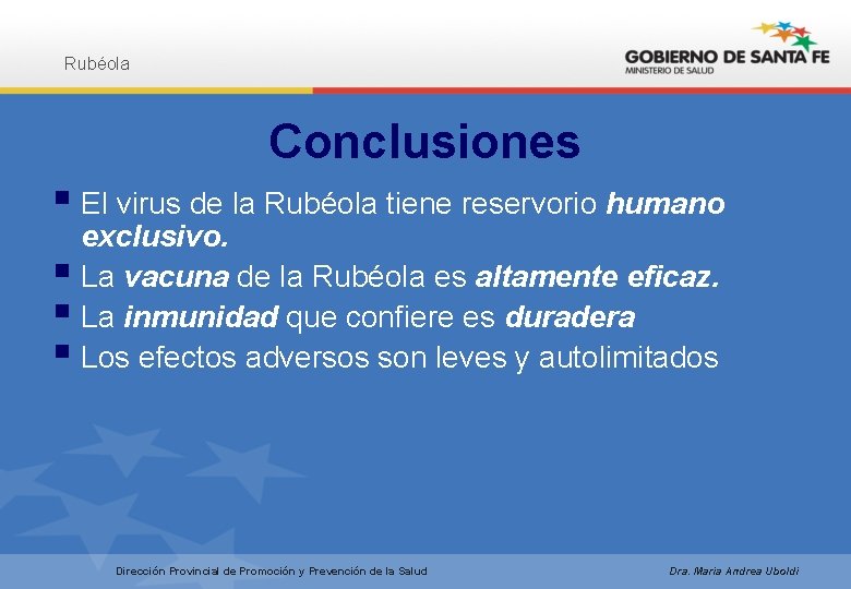 Rubéola Conclusiones § El virus de la Rubéola tiene reservorio humano exclusivo. § La