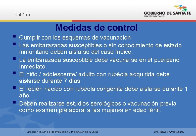Rubéola Medidas de control § Cumplir con los esquemas de vacunación § Las embarazadas