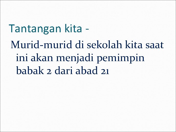 Tantangan kita Murid-murid di sekolah kita saat ini akan menjadi pemimpin babak 2 dari