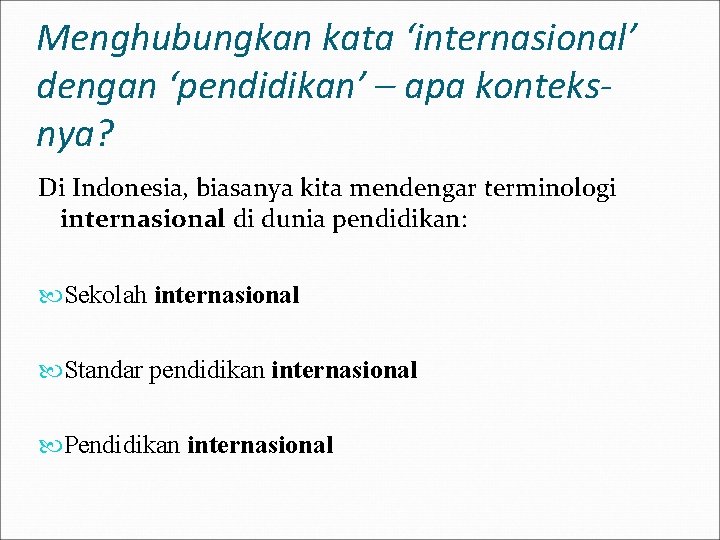 Menghubungkan kata ‘internasional’ dengan ‘pendidikan’ – apa konteksnya? Di Indonesia, biasanya kita mendengar terminologi