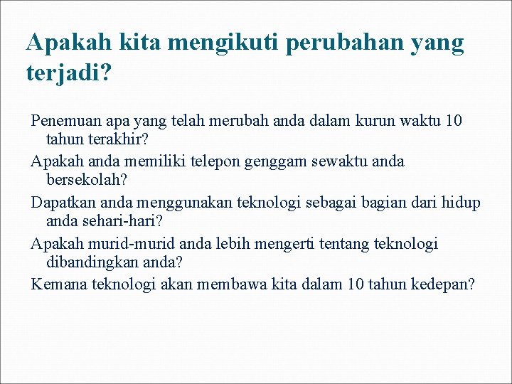 Apakah kita mengikuti perubahan yang terjadi? Penemuan apa yang telah merubah anda dalam kurun