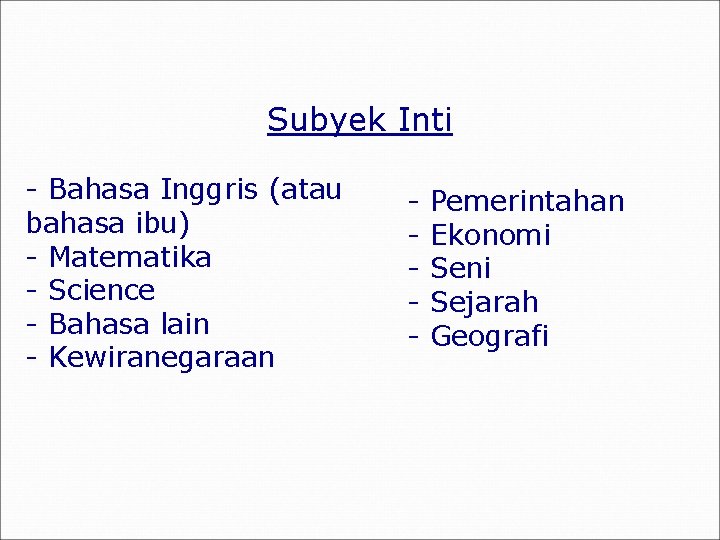 Subyek Inti - Bahasa Inggris (atau bahasa ibu) - Matematika - Science - Bahasa