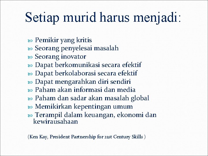 Setiap murid harus menjadi: Pemikir yang kritis Seorang penyelesai masalah Seorang inovator Dapat berkomunikasi