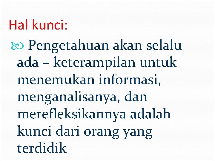 Hal kunci: Pengetahuan akan selalu ada – keterampilan untuk menemukan informasi, menganalisanya, dan merefleksikannya