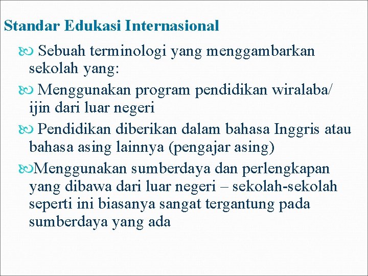 Standar Edukasi Internasional Sebuah terminologi yang menggambarkan sekolah yang: Menggunakan program pendidikan wiralaba/ ijin