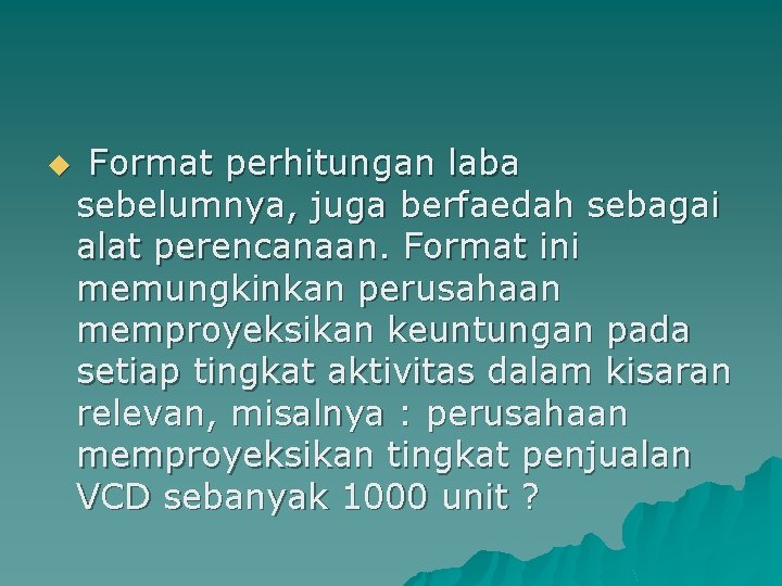 u Format perhitungan laba sebelumnya, juga berfaedah sebagai alat perencanaan. Format ini memungkinkan perusahaan