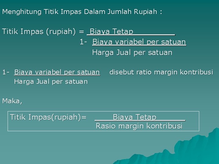 Menghitung Titik Impas Dalam Jumlah Rupiah : Titik Impas (rupiah) = Biaya Tetap_____ 1