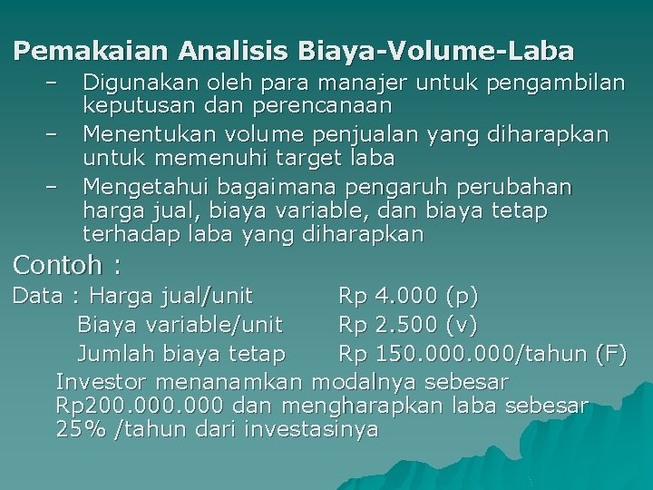 Pemakaian Analisis Biaya-Volume-Laba – – – Digunakan oleh para manajer untuk pengambilan keputusan dan