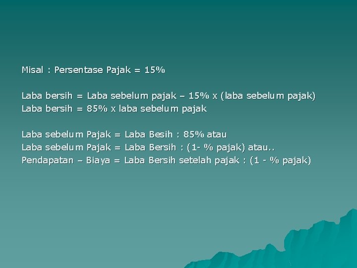 Misal : Persentase Pajak = 15% Laba bersih = Laba sebelum pajak – 15%