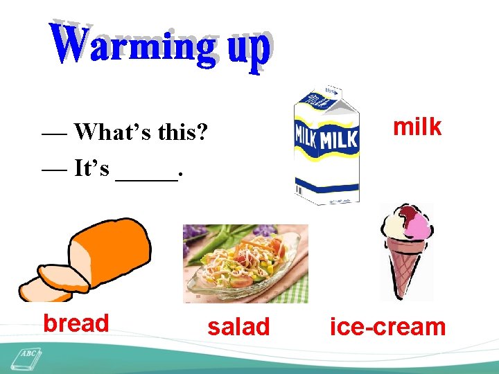 — What’s this? — It’s _____. bread salad milk ice-cream 