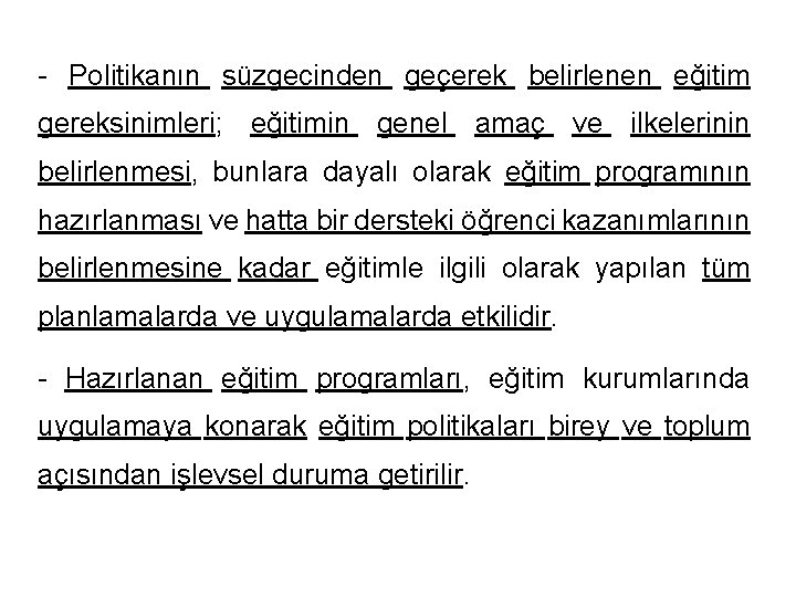 - Politikanın süzgecinden geçerek belirlenen eğitim gereksinimleri; eğitimin genel amaç ve ilkelerinin belirlenmesi, bunlara