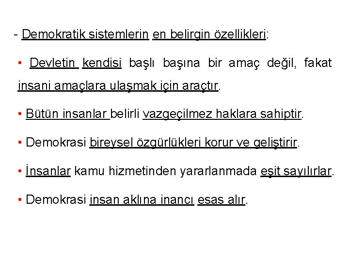 - Demokratik sistemlerin en belirgin özellikleri: • Devletin kendisi başlı başına bir amaç değil,