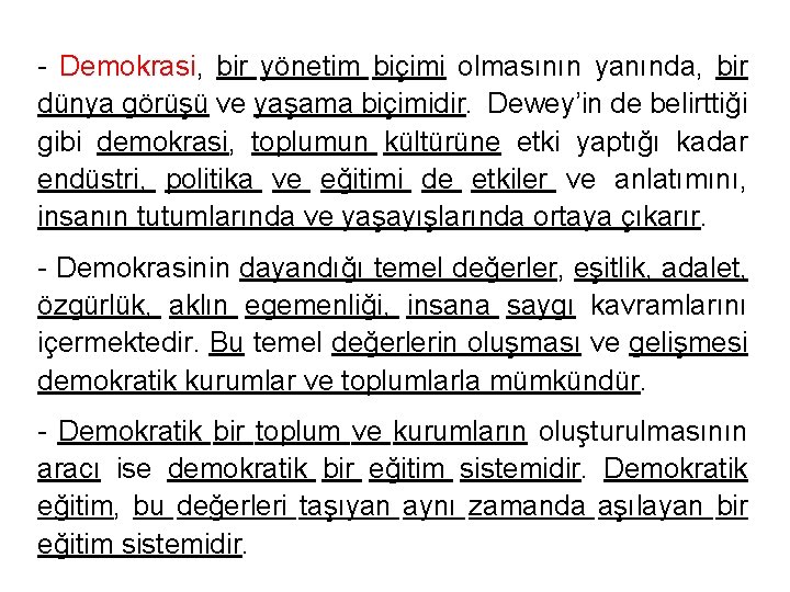 - Demokrasi, bir yönetim biçimi olmasının yanında, bir dünya görüşü ve yaşama biçimidir. Dewey’in