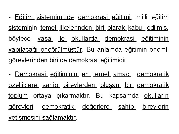 - Eğitim sistemimizde demokrasi eğitimi, milli eğitim sisteminin temel ilkelerinden biri olarak kabul edilmiş,