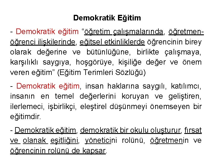 Demokratik Eğitim - Demokratik eğitim “öğretim çalışmalarında, öğretmenöğrenci ilişkilerinde, eğitsel etkinliklerde öğrencinin birey olarak