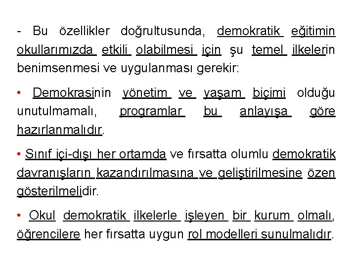 - Bu özellikler doğrultusunda, demokratik eğitimin okullarımızda etkili olabilmesi için şu temel ilkelerin benimsenmesi