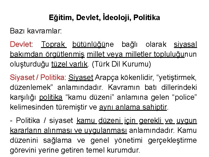 Eğitim, Devlet, İdeoloji, Politika Bazı kavramlar: Devlet: Toprak bütünlüğüne bağlı olarak siyasal bakımdan örgütlenmiş