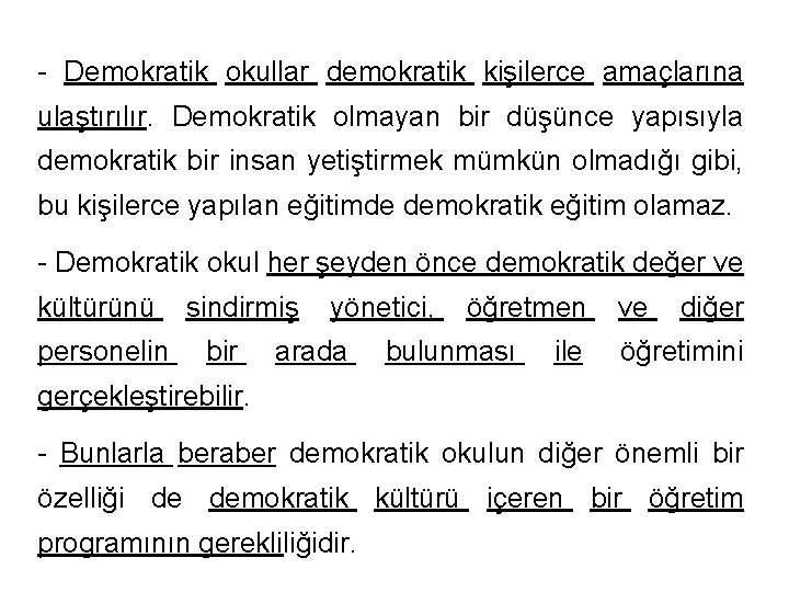 - Demokratik okullar demokratik kişilerce amaçlarına ulaştırılır. Demokratik olmayan bir düşünce yapısıyla demokratik bir