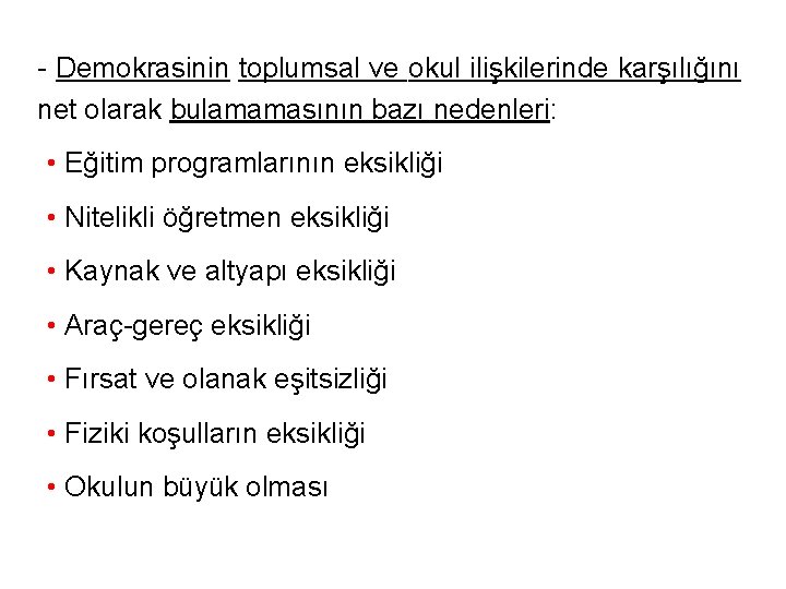 - Demokrasinin toplumsal ve okul ilişkilerinde karşılığını net olarak bulamamasının bazı nedenleri: • Eğitim